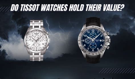 do tissot watches hold their value|tissot most expensive watch.